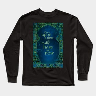 Once Upon a Time is Really Here and Now Long Sleeve T-Shirt